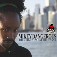 Mikey Dangerous - They Do Just What They Want