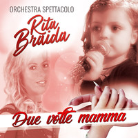 Orchestra Spettacolo Rita Braida - Due volte mamma