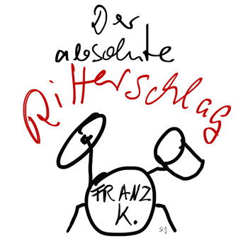 Franz K. - Der absolute Ritterschlag