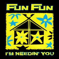 Fun Fun - I'm Needin' You