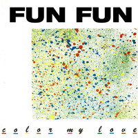 Fun Fun - Color My Love
