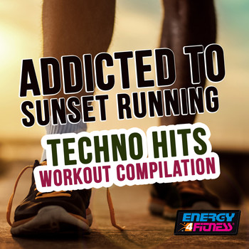 Various Artists - Addicted to Sunset Running Techno Hits Workout Compilation