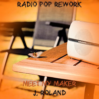 J. Roland - Meet My Maker (Pop Radio Rework)