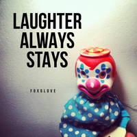 Foxglove - Laughter Always Stays