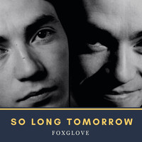 Foxglove - So Long Tomorrow