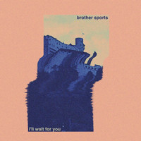 brother sports - i'll wait for you