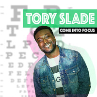 Tory Slade - Come Into Focus