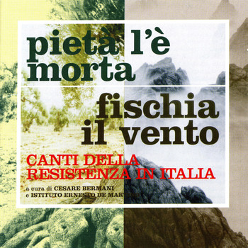 Various Artists - Pietà l'è morta / fischia il vento (canti della resistenza in Italia)