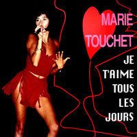 Marie Touchet - Je T'Aime Tous Les Jours