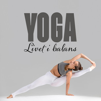 Various Artists - Yoga (Livet i balans: Oas av avslappningsmusik, Tysta ögonblick, Musikterapi för yoga och meditation, Stressavlastning)
