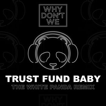 Why Don't We - Trust Fund Baby (The White Panda Remix)