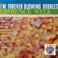 Lawrence Welk - I'm Forever Blowing Bubbles