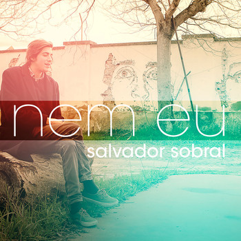 Salvador Sobral - Nem eu