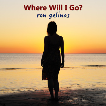 Ron Gelinas - Where Will I Go?