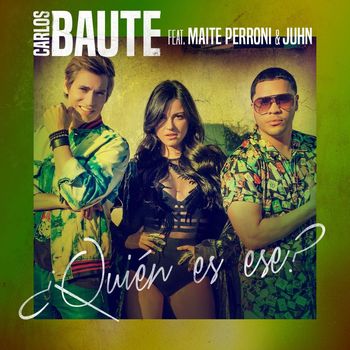 Carlos Baute - ¿Quién es ese? (feat. Maite Perroni & Juhn)