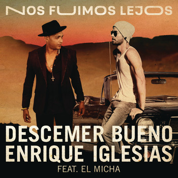 Descemer Bueno & Enrique Iglesias feat. El Micha - Nos Fuimos Lejos