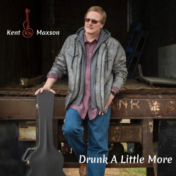 Kent Maxson - Drunk a Little More
