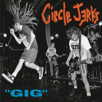 Circle Jerks - Gig (Live) (Explicit)