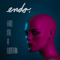 Endo - Had Me a Woman