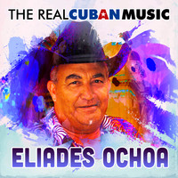 Eliades Ochoa - The Real Cuban Music (Remasterizado)