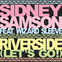 Sidney Samson - Riverside (Let's Go!) [feat. Wizard Sleeve]
