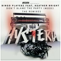 Bingo Players - Don't Blame The Party (Mode) [feat. Heather Bright] (The Remixes)