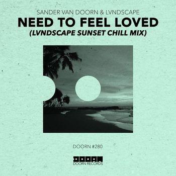 Sander van Doorn & LVNDSCAPE - Need To Feel Loved (LVNDSCAPE Sunset Chill Mix)
