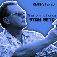 Stan Getz - Time on My Hands (Remastered)