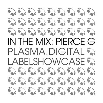 Pierce G - In The Mix: Pierce G - plasma.digital Labelshowcase