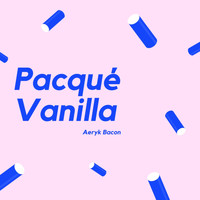 Aeryk Bacon - Pacqué Vanilla