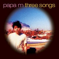 Papa M - Three Songs