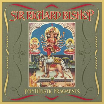 Sir Richard Bishop - Polytheistic Fragments