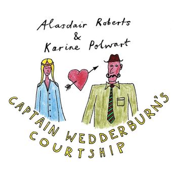 Alasdair Roberts - Captain Wedderburn's Courtship / The Dowie Dens O Yarrow