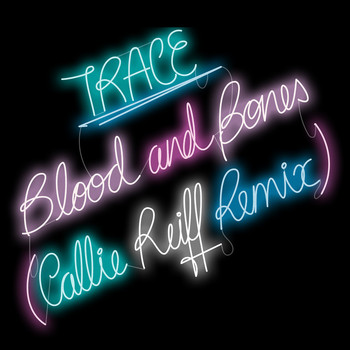 Trace - Blood and Bones (Callie Reiff Remix)