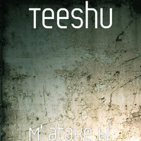 Teeshu - M' atake W' (Explicit)