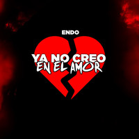 Endo - Ya No Creo en el Amor (Explicit)
