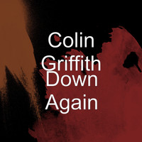 Colin Griffith - Down Again