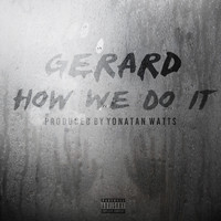 Gerard - How We Do It (Explicit)