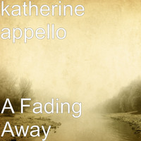 Katherine Appello - A Fading Away