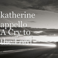 Katherine Appello - A Cry to the Lord
