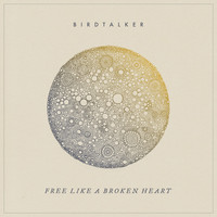 Birdtalker - Free Like a Broken Heart