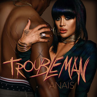 Anais - Trouble Man