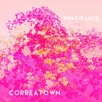 Correatown - What Is Love