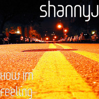 ShannyJ - How Im Feeling