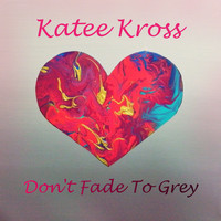 Katee Kross - Don't Fade to Grey