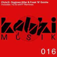 Chris:Q - Dogtown Killer / Freak N Quiche