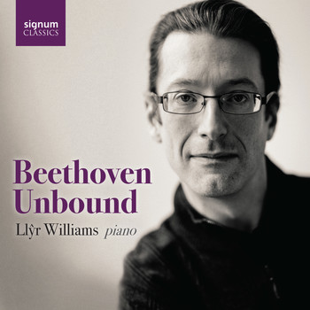 Llŷr Williams - Llŷr Williams: Beethoven Unbound