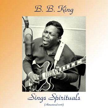 B. B. King - B. B. King Sings Spirituals (Remastered 2018)