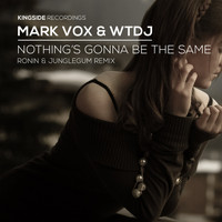 Mark Vox, WTDJ - Nothing's Gonna Be the Same (Marc Ronin & JungleGum Remix)