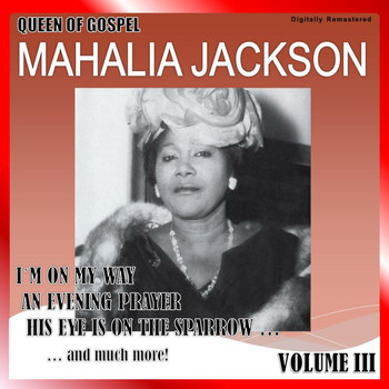 Mahalia Jackson - Queen of Gospel, Vol. 3 (Digitally Remastered)